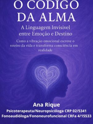 O CÓDIGO DA ALMA  A Linguagem Invisível entre Emoção e Destino