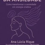 Psicologia da Ansiedade Como transformar a ansiedade em energia criativa