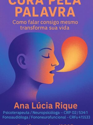 Cura pela Palavra Como falar consigo mesmo transforma sua vida