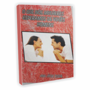 O que nós mulheres esperamos de vocês homens