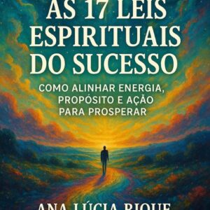 As 17 Leis Espirituais do Sucesso