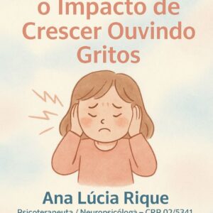 Crianças e o Impacto de Crescer Ouvindo Gritos