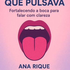 A Língua que Pulsava  Fortalecendo a boca para falar com clareza.