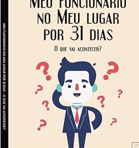 Meu funcionário no meu lugar por 31 dias